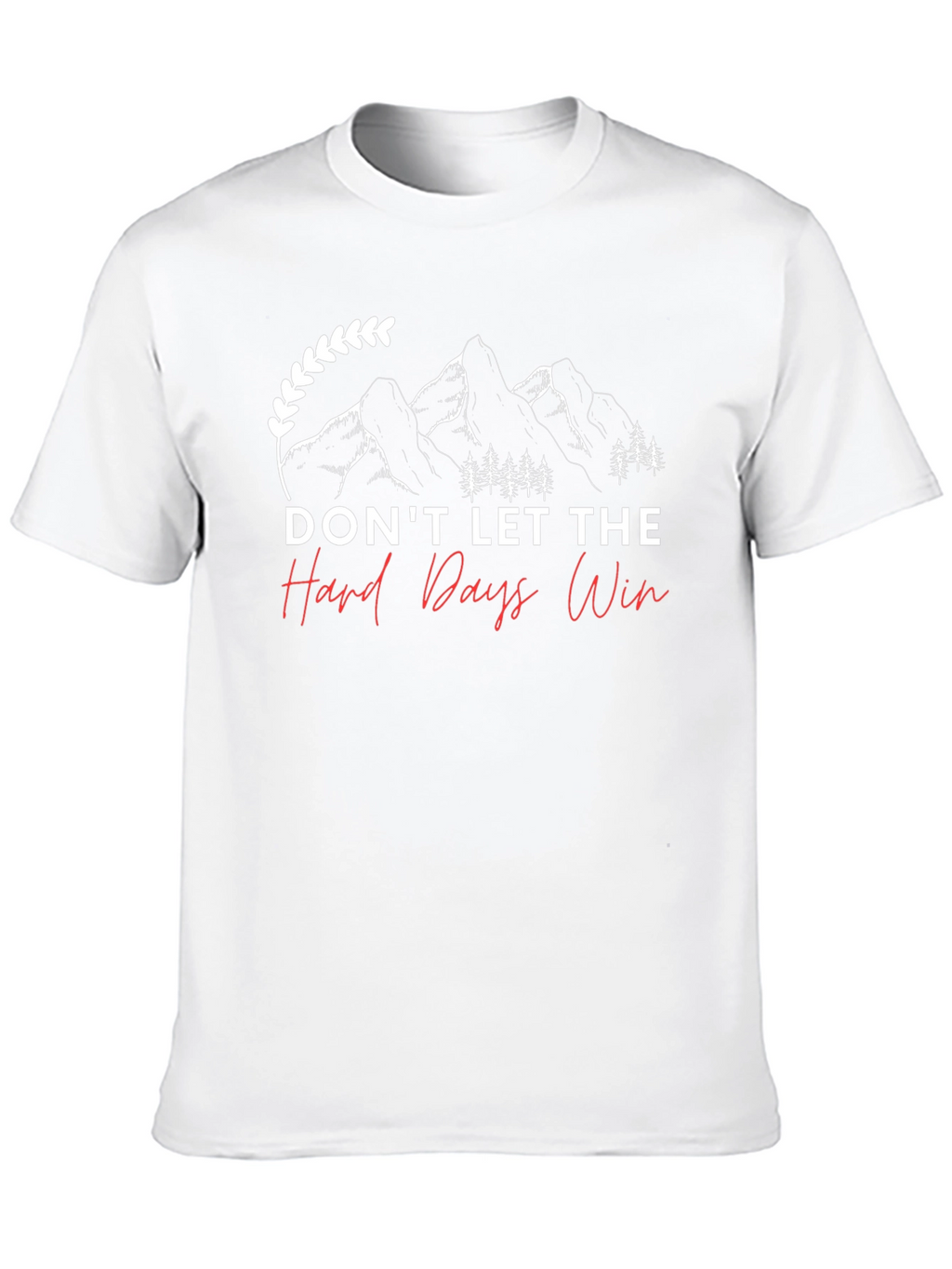 Dont Let The Hard Days Win T-Shirt