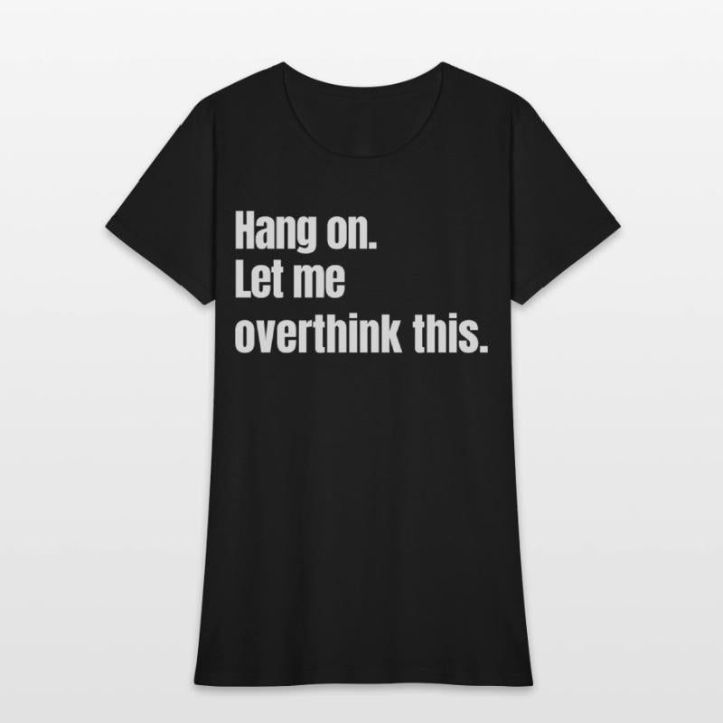 Hang on. Let me overthink this.