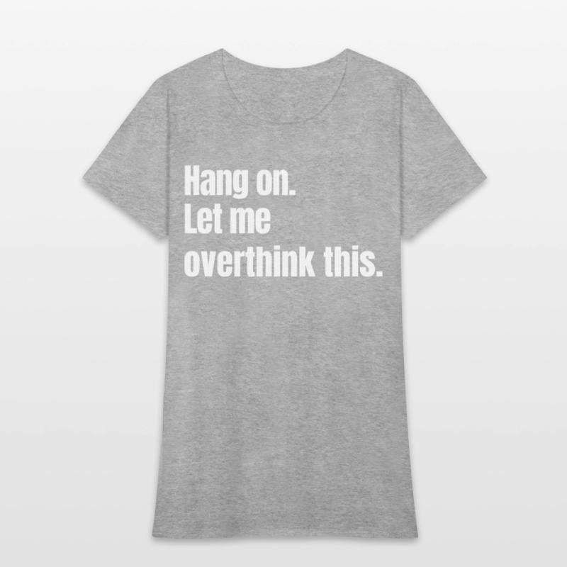 Hang on. Let me overthink this.