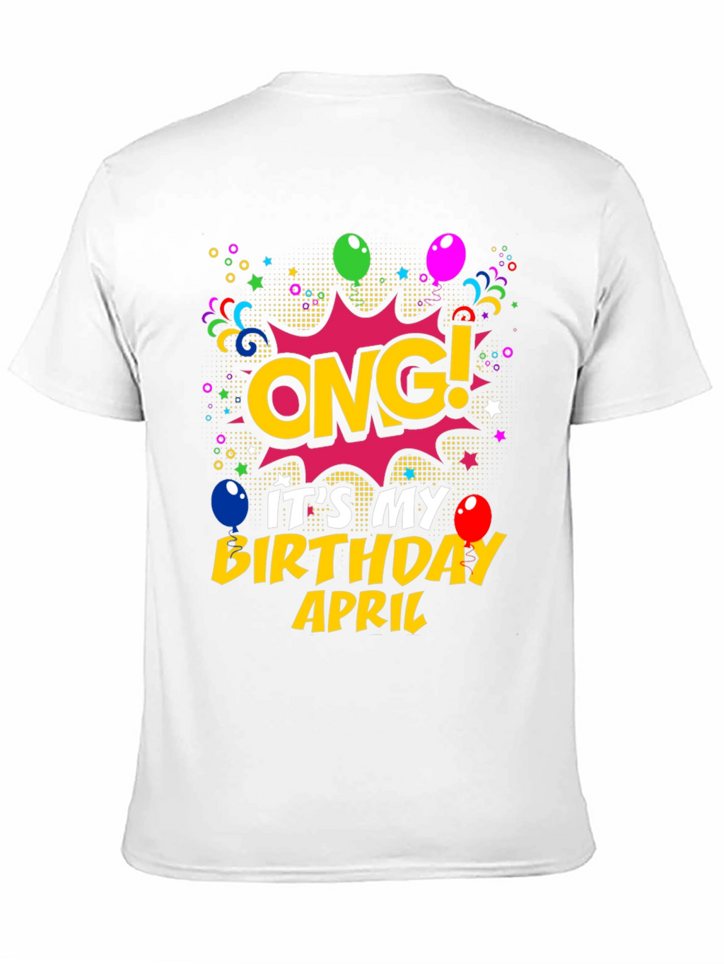 OMG! Its My Birthday April T-Shirt