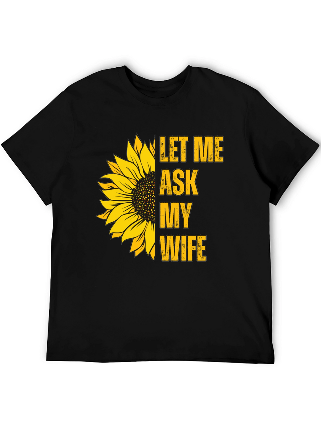 Let Me Ask My Wife Sunflower Graphic Tee