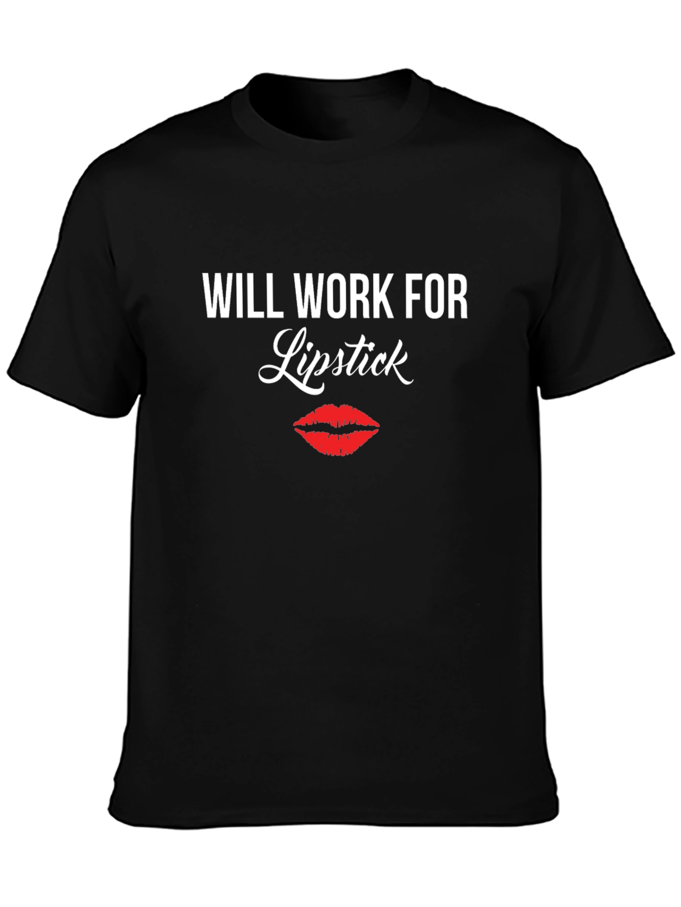 Will Work For Lipstick T-Shirt - Funny Tee
