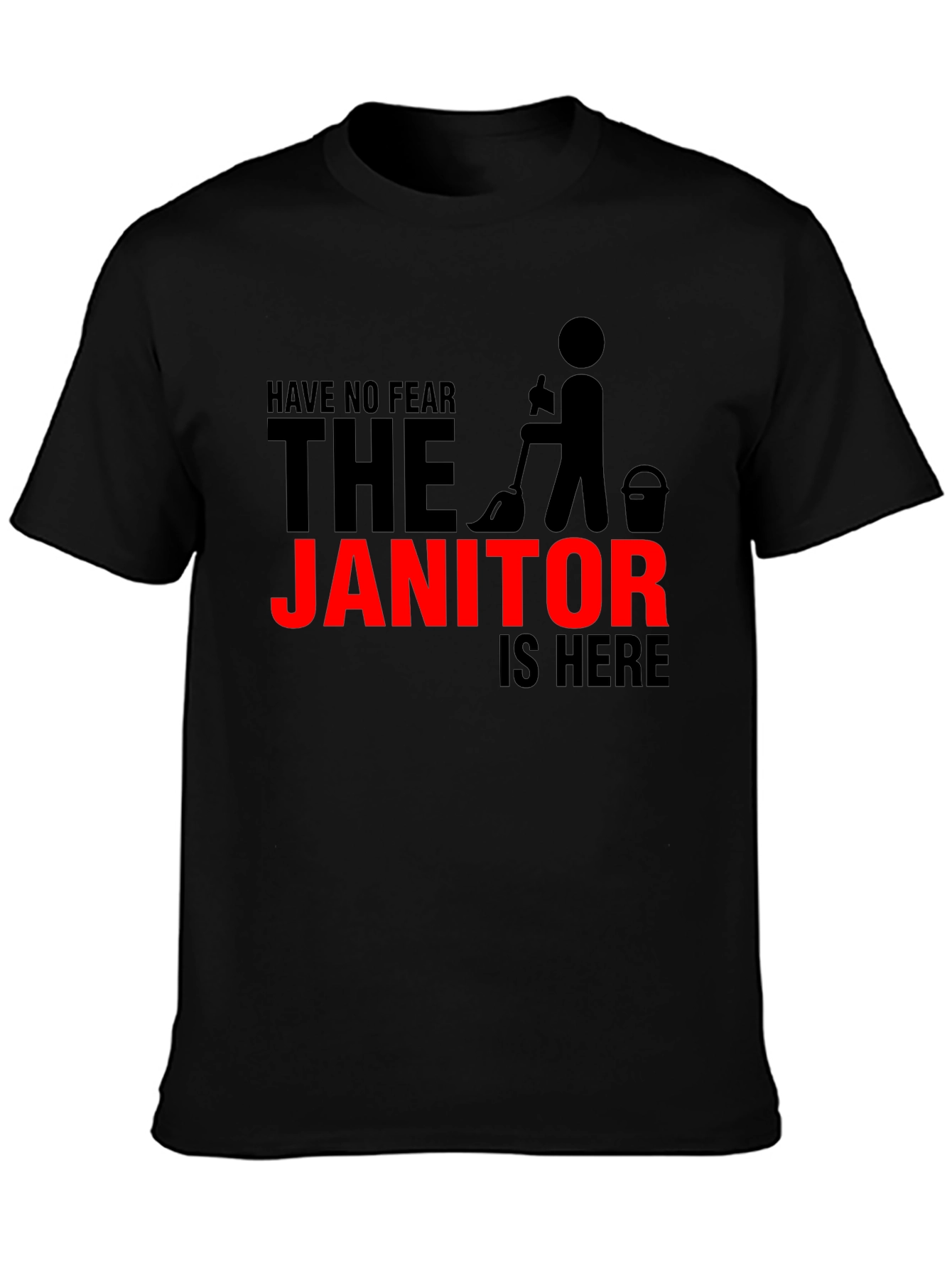 Funny Janitor T-Shirt - Have No Fear The Janitor Is Here!