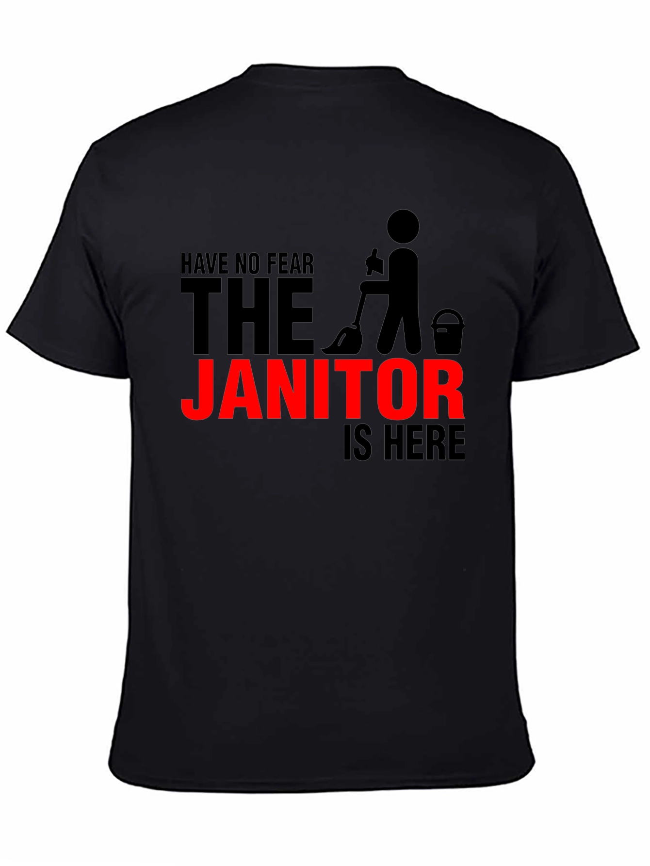 Funny Janitor T-Shirt - Have No Fear The Janitor Is Here!