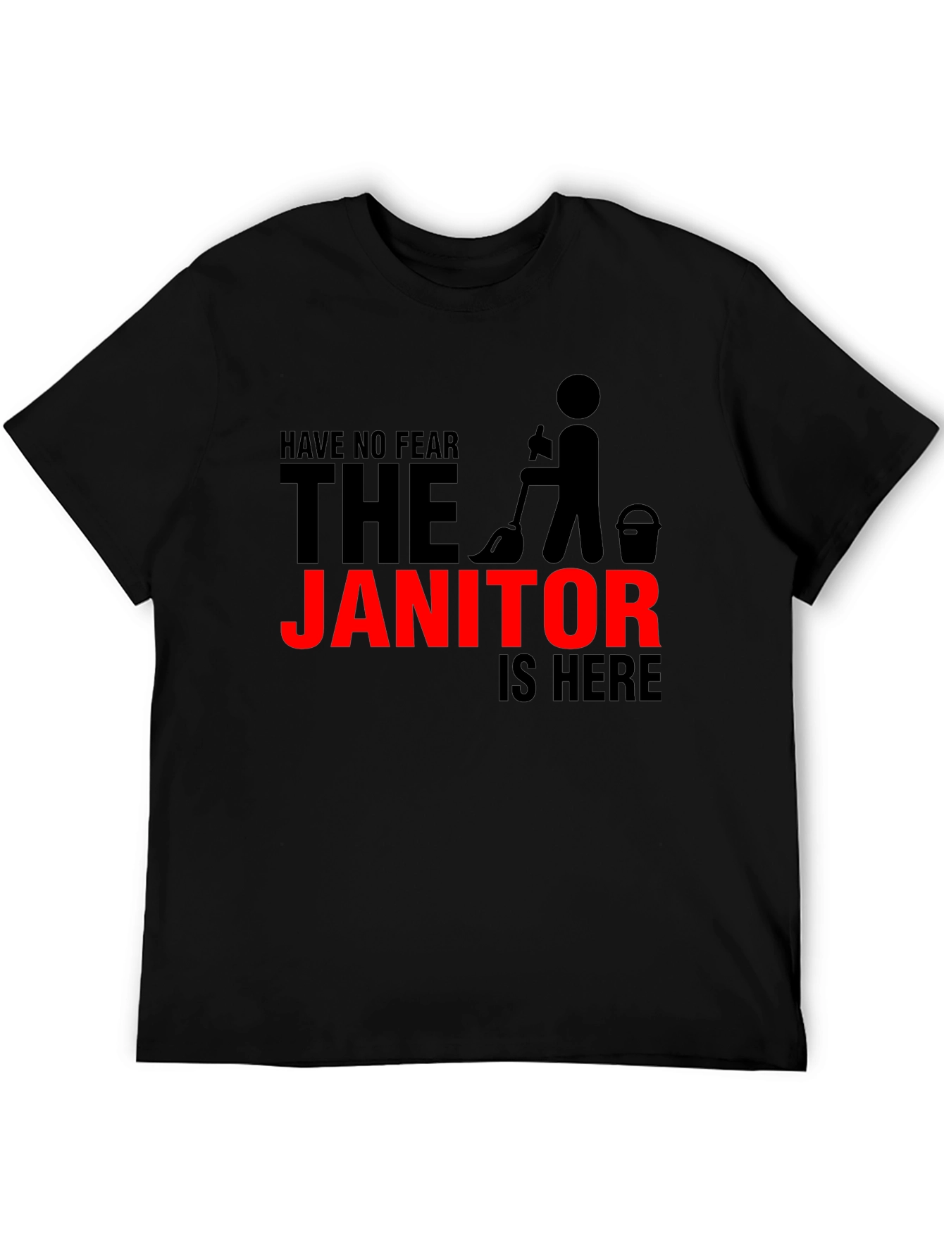 Funny Janitor T-Shirt - Have No Fear The Janitor Is Here!
