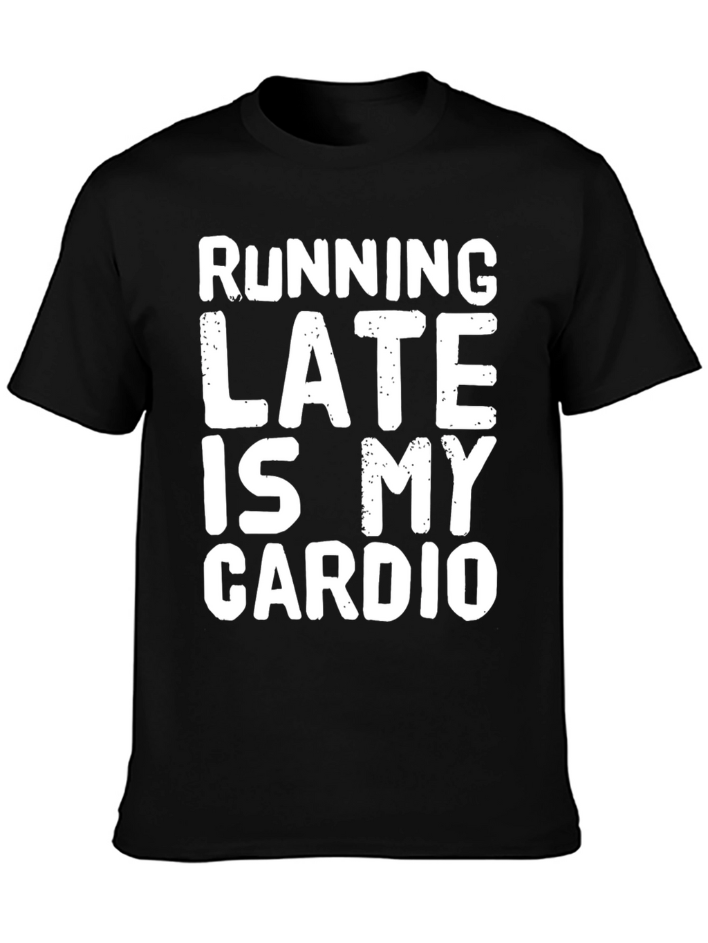 Funny Running Late Is My Cardio Graphic T-Shirt
