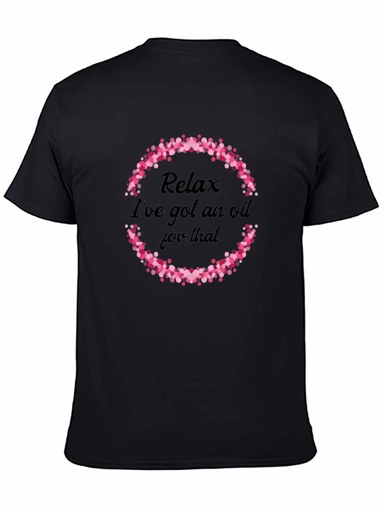 Relax Ive Got An Oil For That T-Shirt