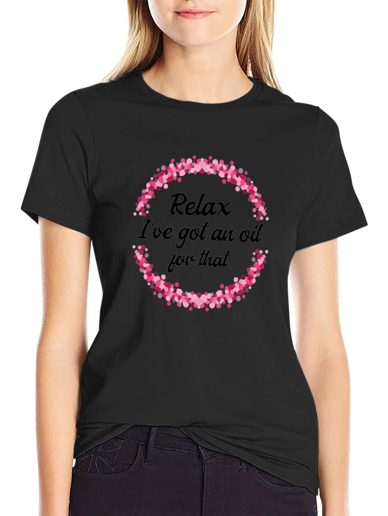 Relax Ive Got An Oil For That T-Shirt