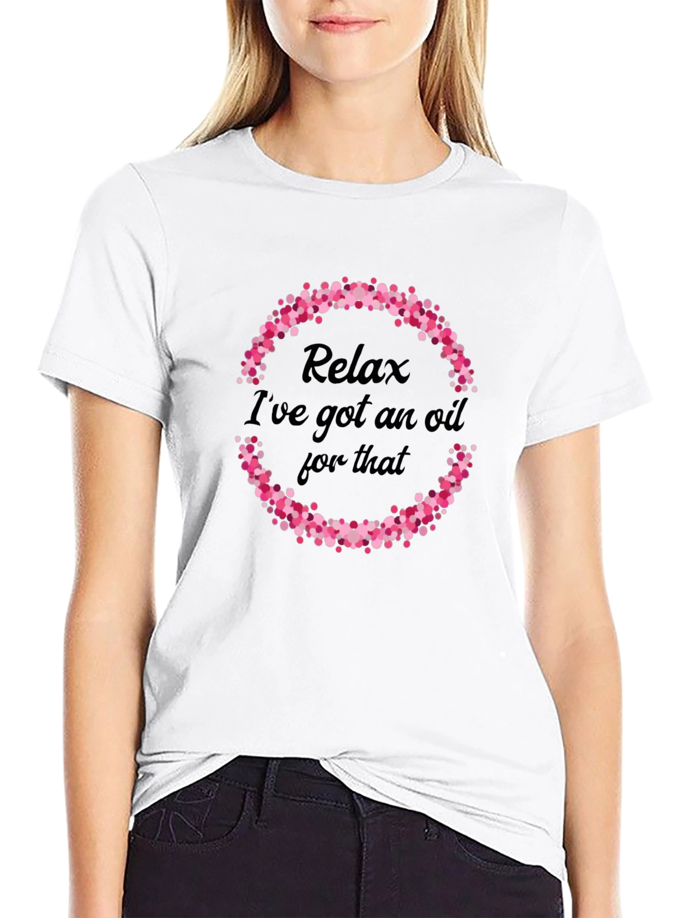 Relax Ive Got An Oil For That T-Shirt