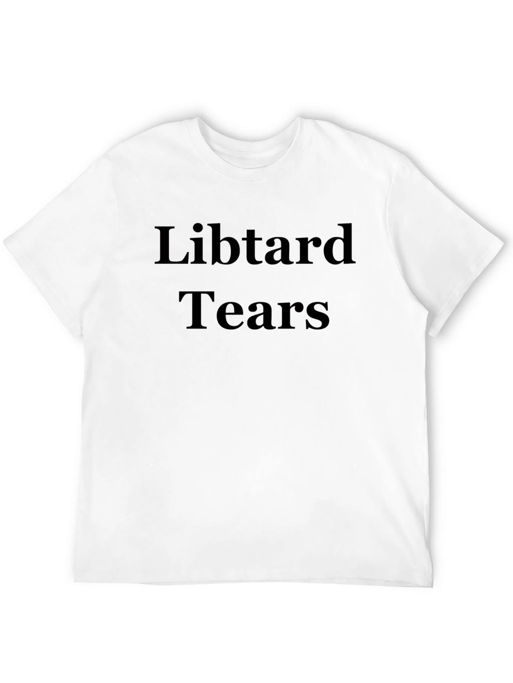 Libtard Tears Graphic T-Shirt - Statement Tee