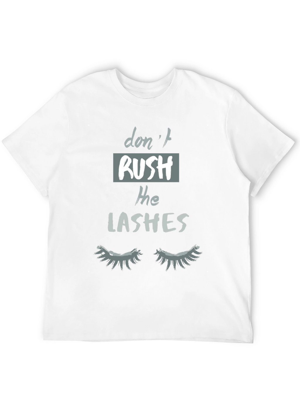 Dont Rush The Lashes Graphic Tee