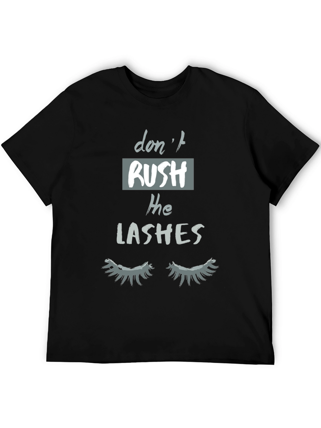 Dont Rush The Lashes Graphic Tee