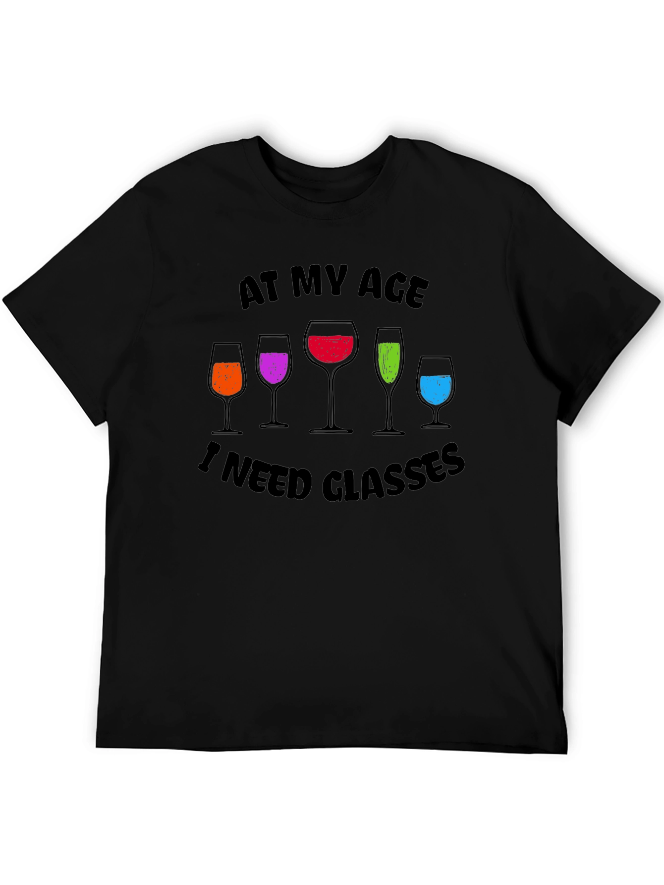 Funny Wine Glasses Graphic T-Shirt - At My Age I Need Glasses