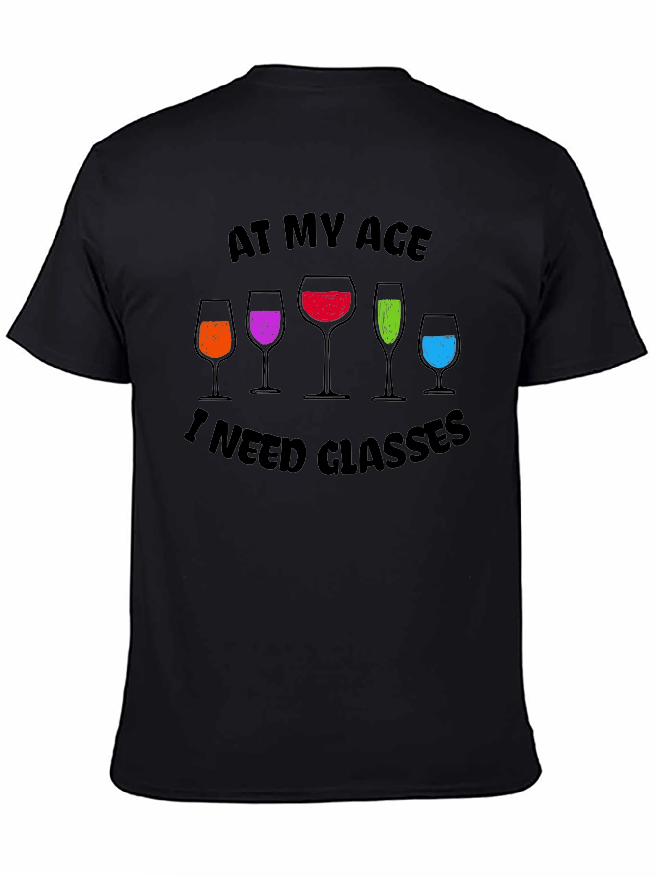 Funny Wine Glasses Graphic T-Shirt - At My Age I Need Glasses
