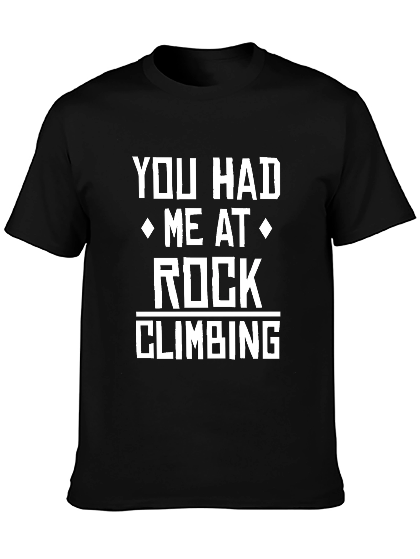 Rock Climbing T-Shirt - You Had Me at Rock Climbing