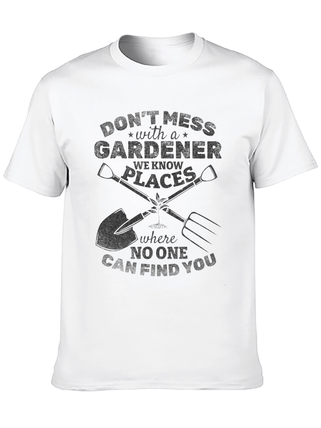 Gardener Graphic Tee - Dont Mess with a Gardener