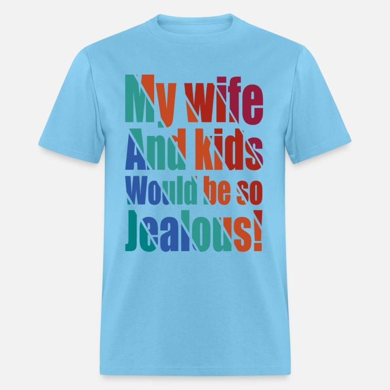 My Wife and Kids Would Be So Jealous