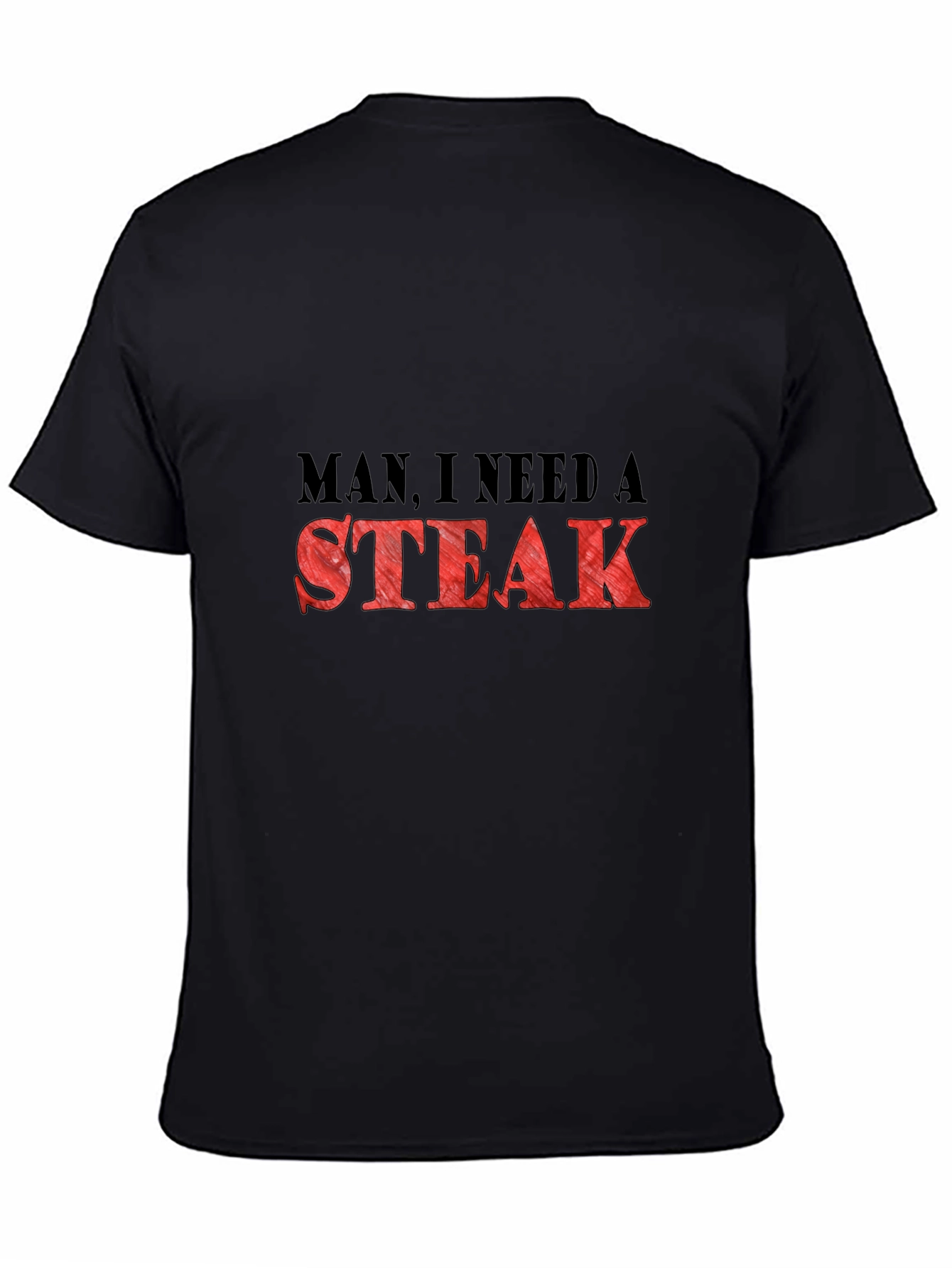 Man I Need a Steak Graphic T-Shirt