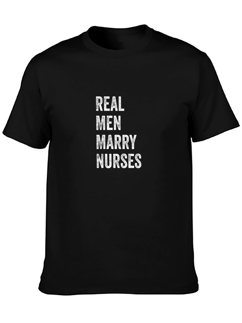 Real Men Marry Nurses - Graphic T-Shirt