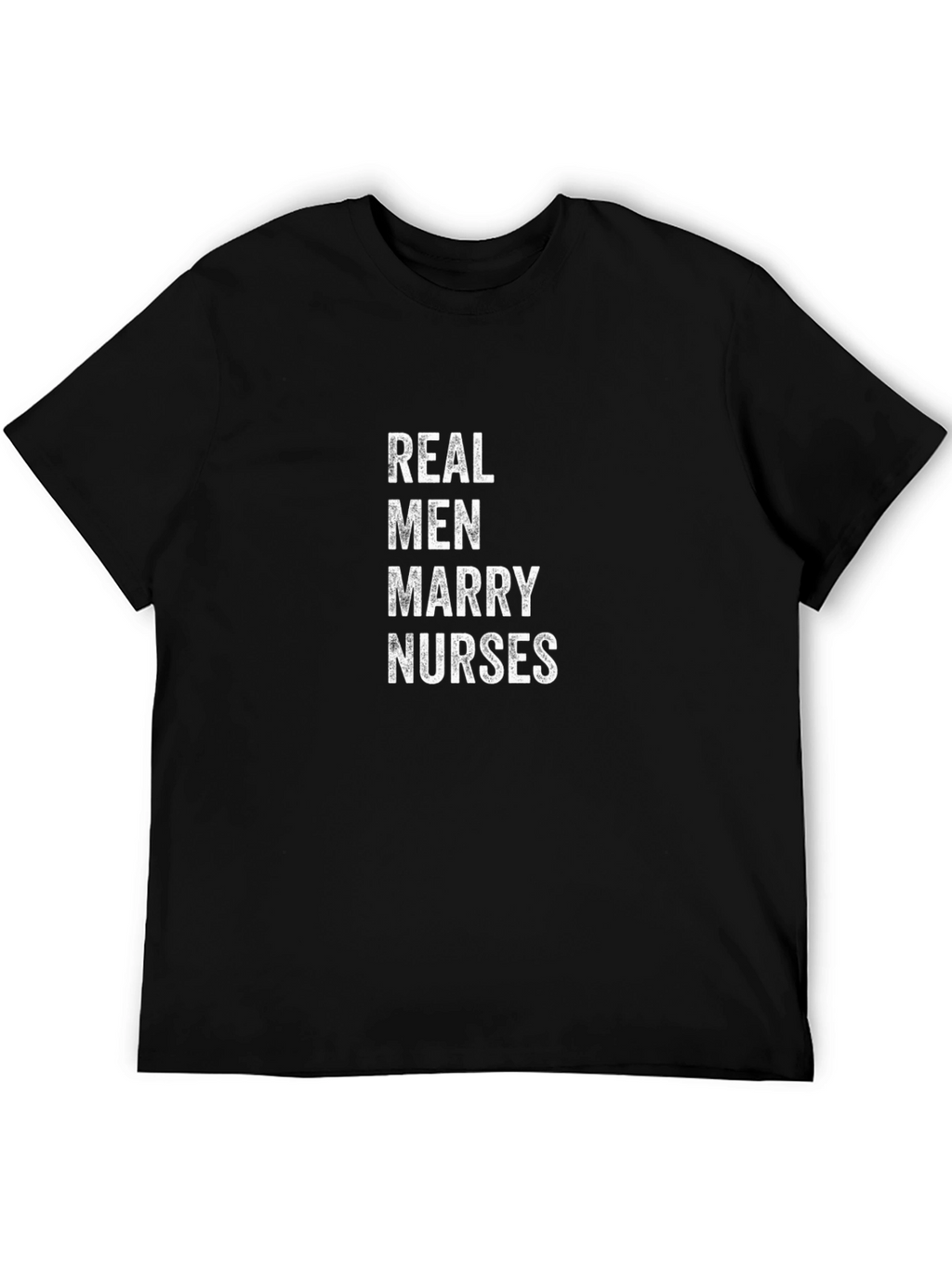 Real Men Marry Nurses - Graphic T-Shirt