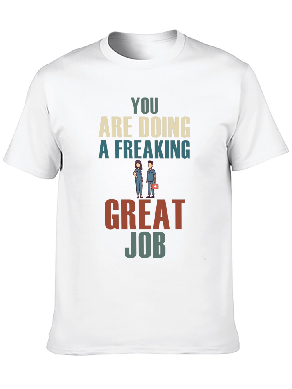 You Are Doing A Freaking Great Job Graphic Tee