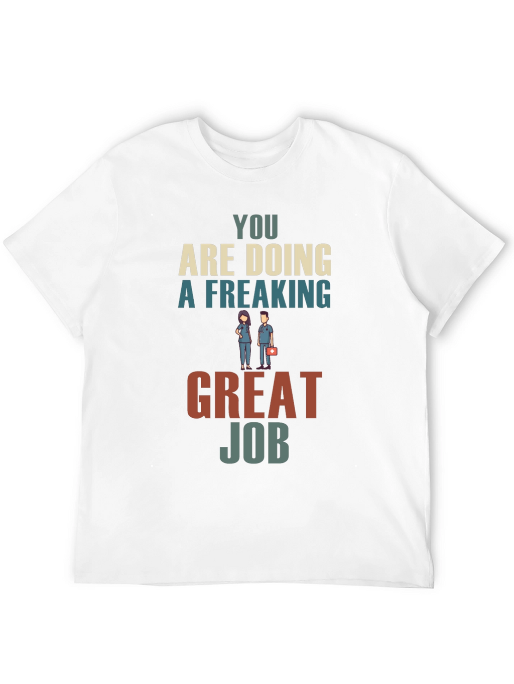 You Are Doing A Freaking Great Job Graphic Tee