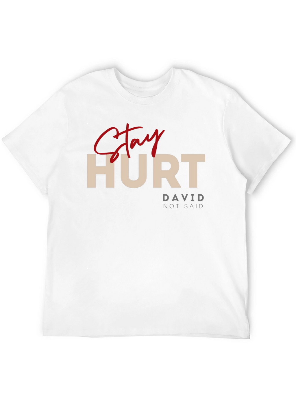 Stay Hurt T-Shirt - David Not Said