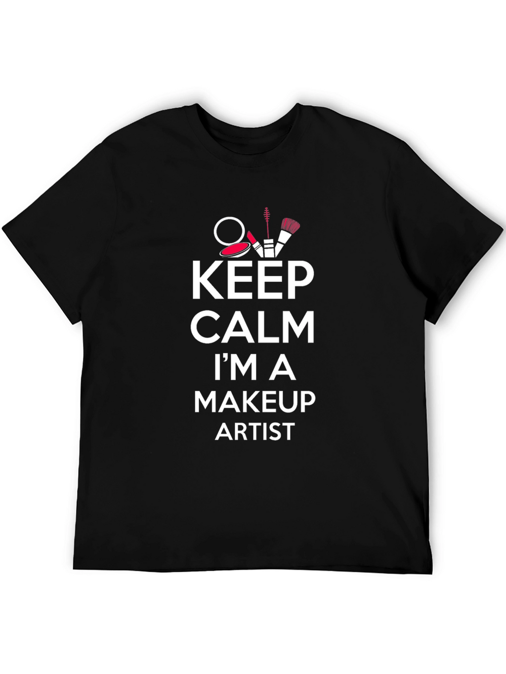 Keep Calm Makeup Artist T-Shirt - Stylish & Comfy