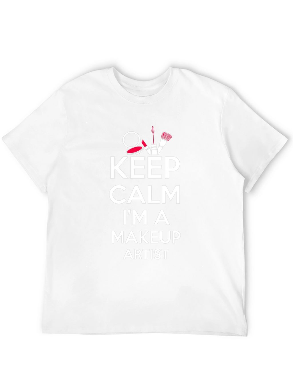 Keep Calm Makeup Artist T-Shirt - Stylish & Comfy