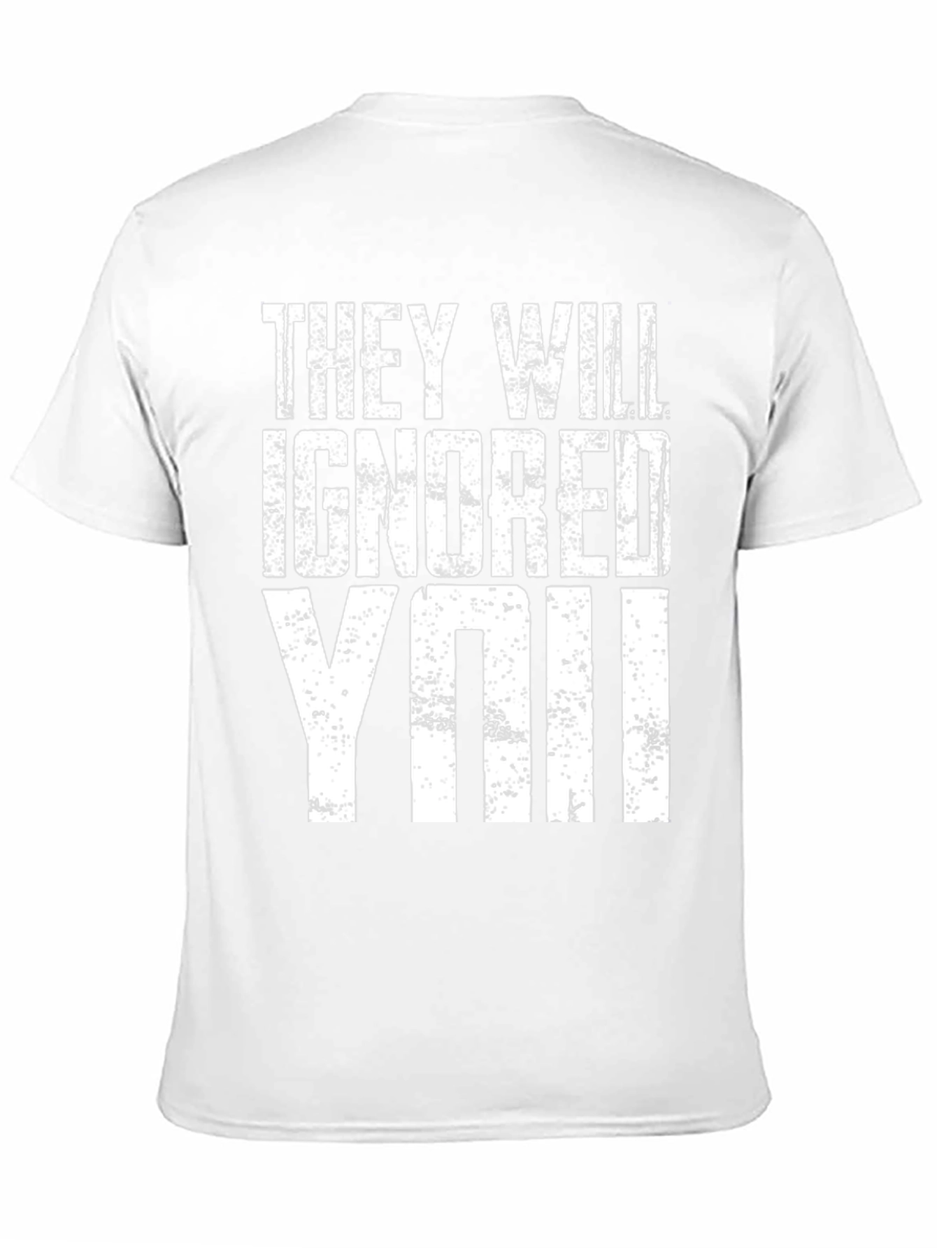 They Will Ignore You T-Shirt