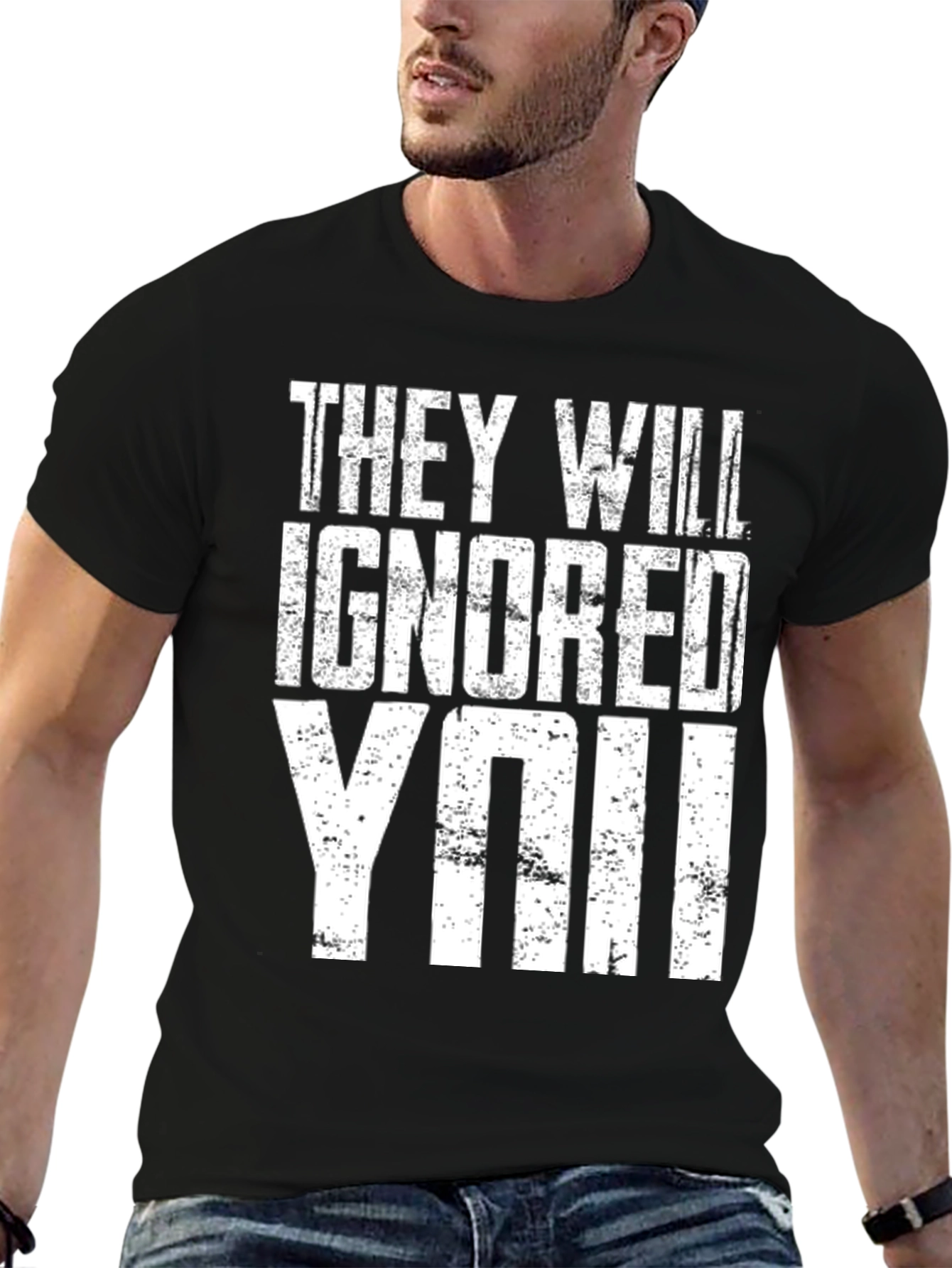 They Will Ignore You T-Shirt