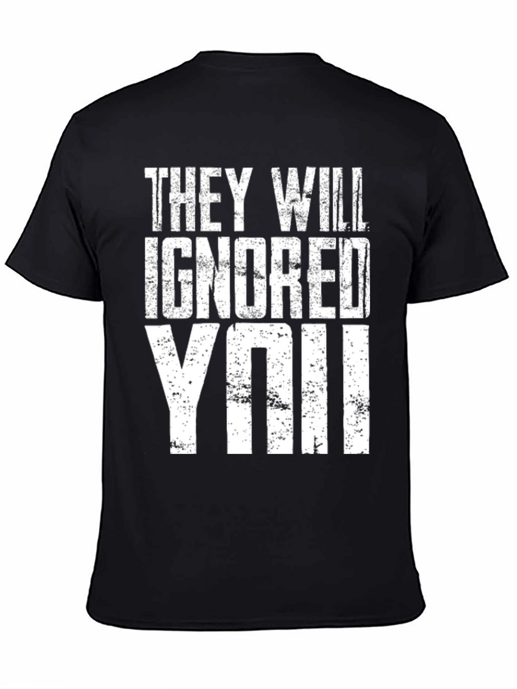 They Will Ignore You T-Shirt