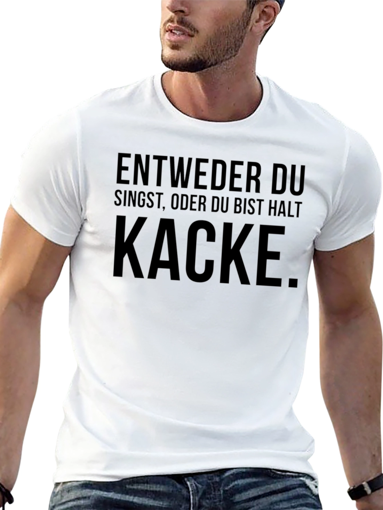 Entweder Singst Kacke T-Shirt