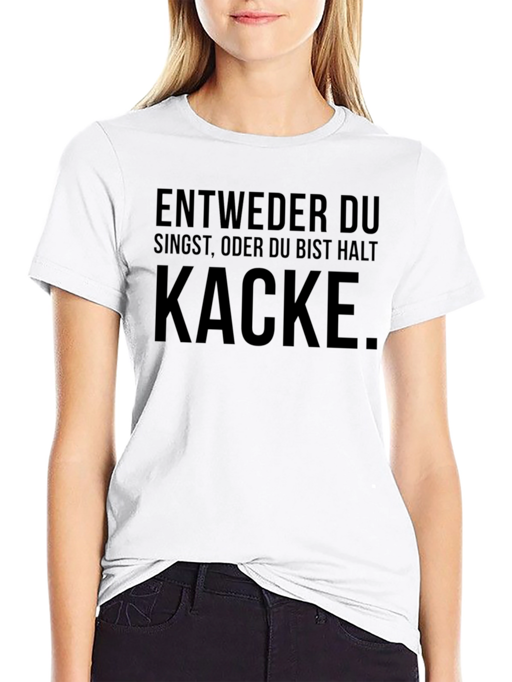 Entweder Singst Kacke T-Shirt