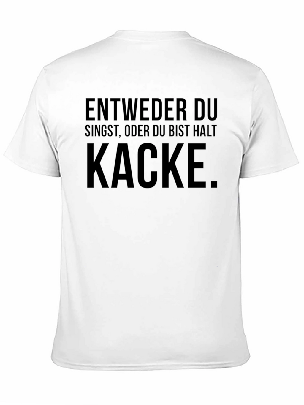 Entweder Singst Kacke T-Shirt