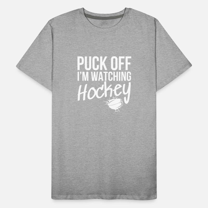 Puck Off I'm watching Hockey - White Font