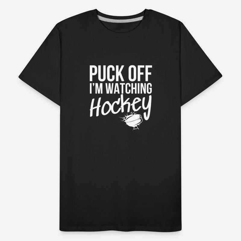 Puck Off I'm watching Hockey - White Font