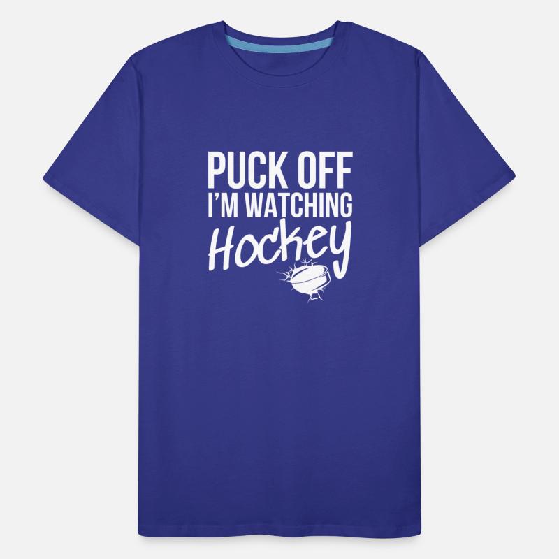 Puck Off I'm watching Hockey - White Font