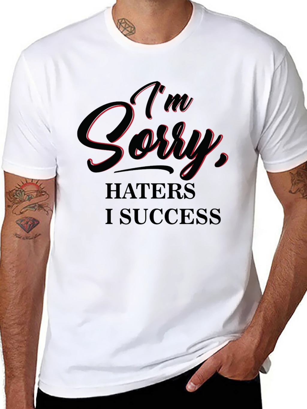 Im Sorry Haters I Success T-Shirt