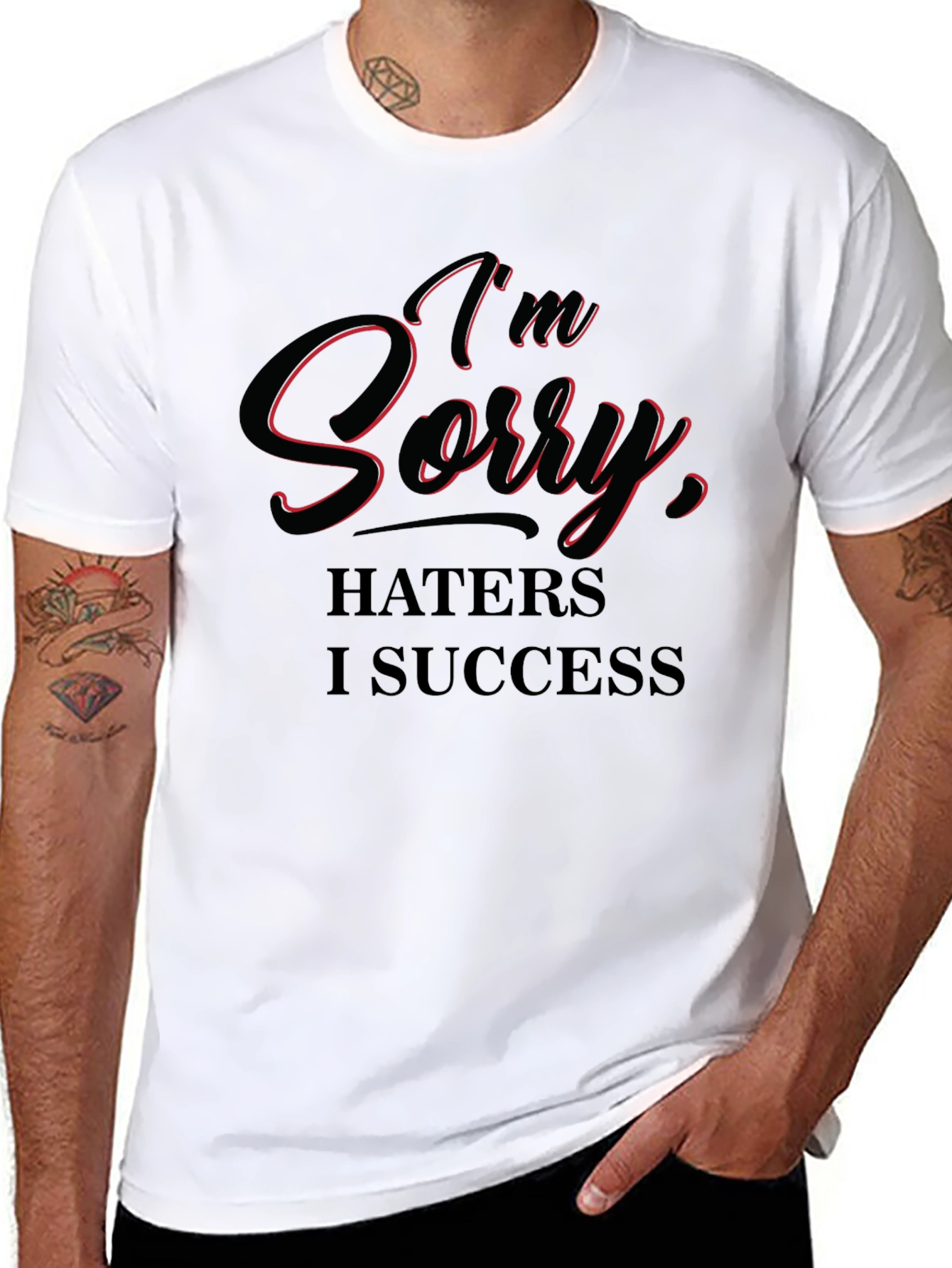 Im Sorry Haters I Success T-Shirt