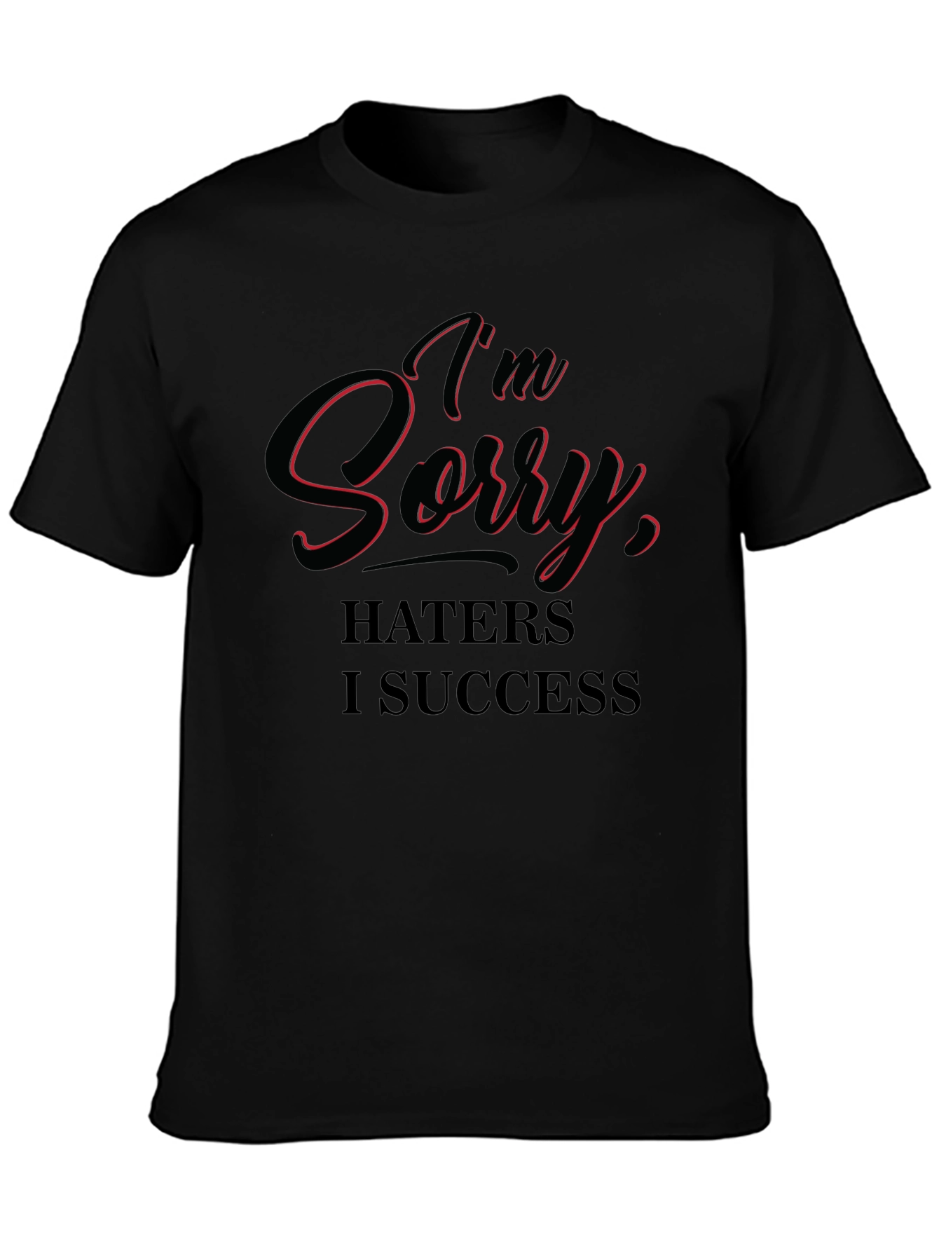 Im Sorry Haters I Success T-Shirt