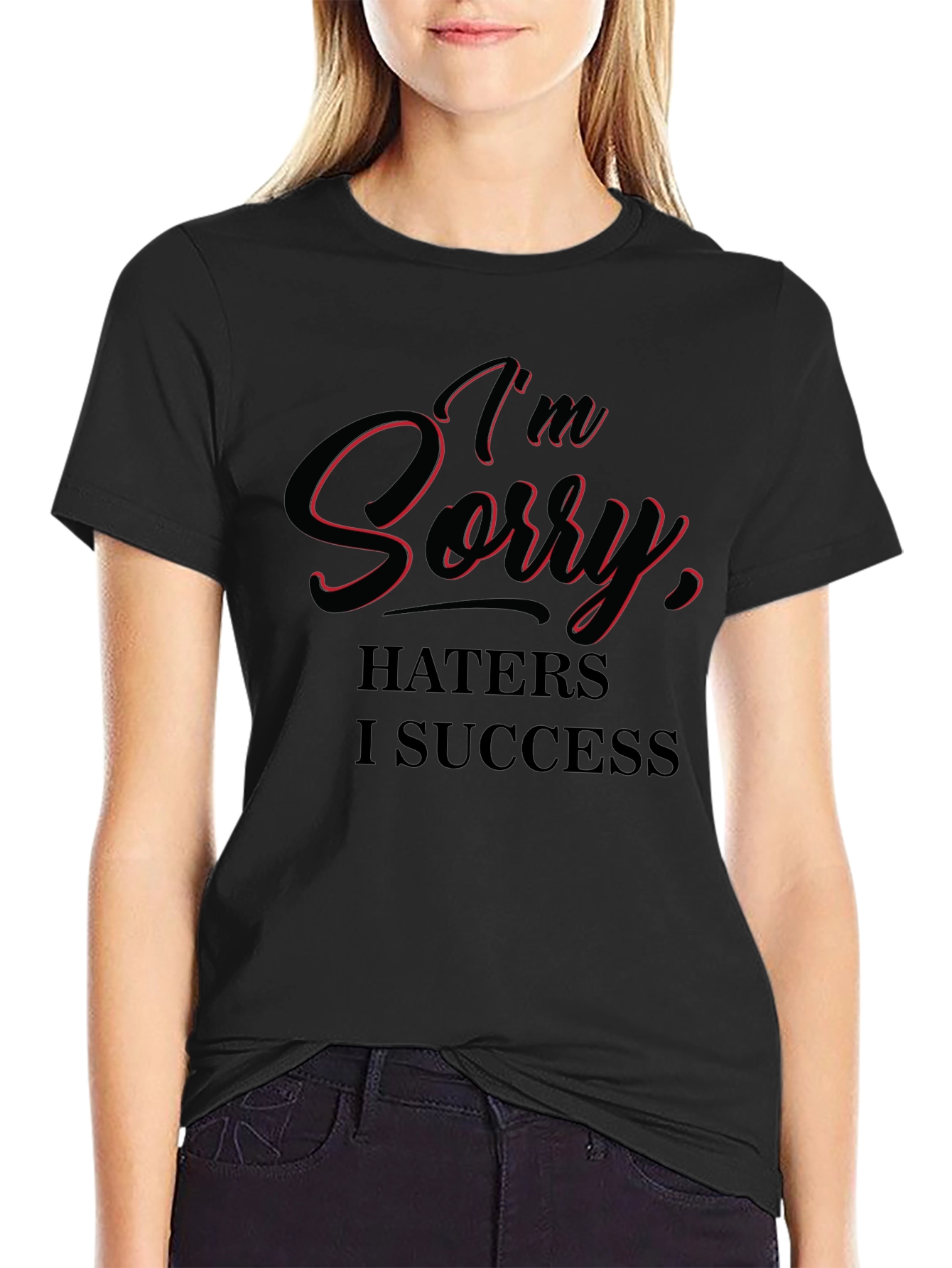 Im Sorry Haters I Success T-Shirt