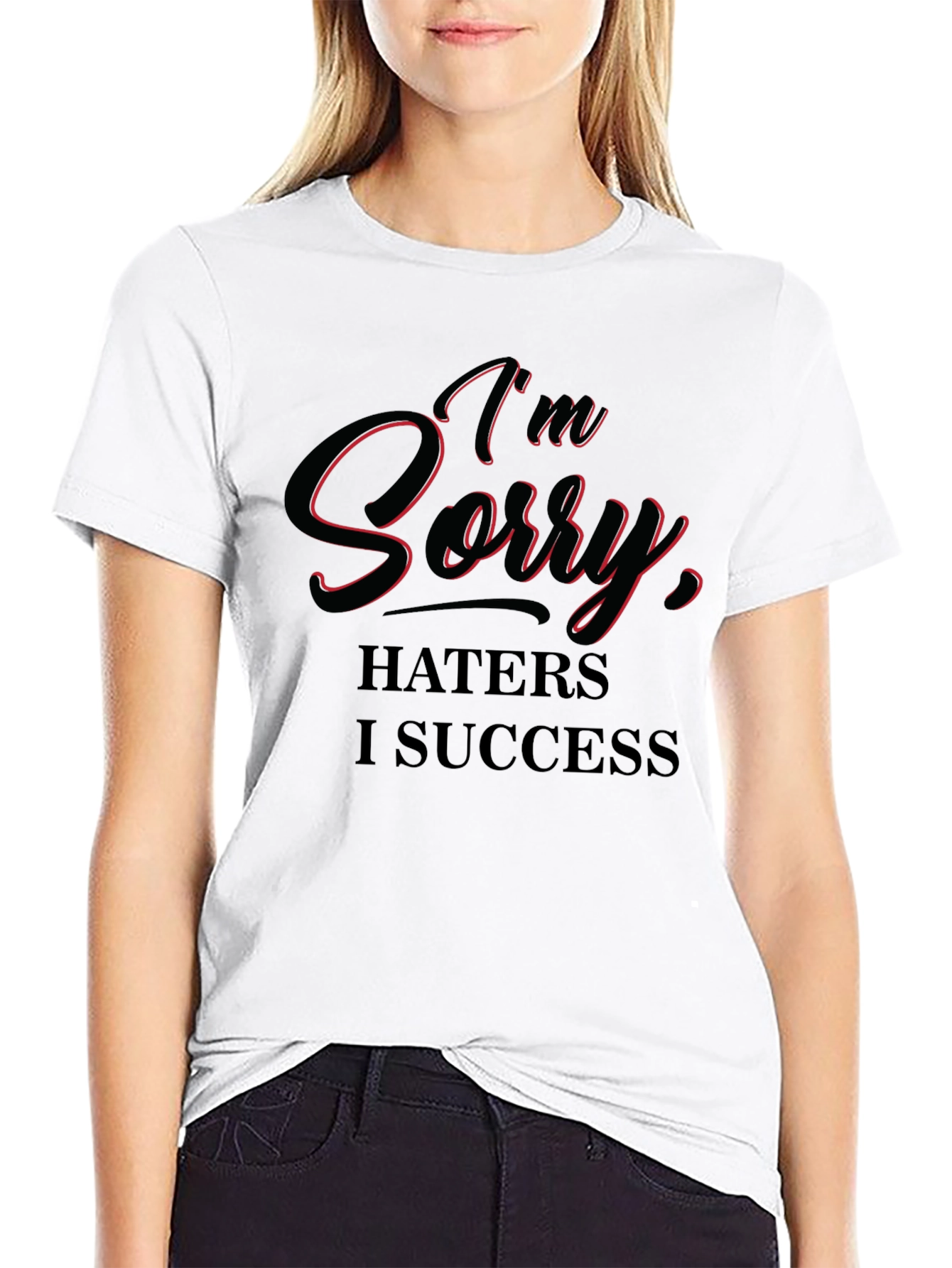Im Sorry Haters I Success T-Shirt