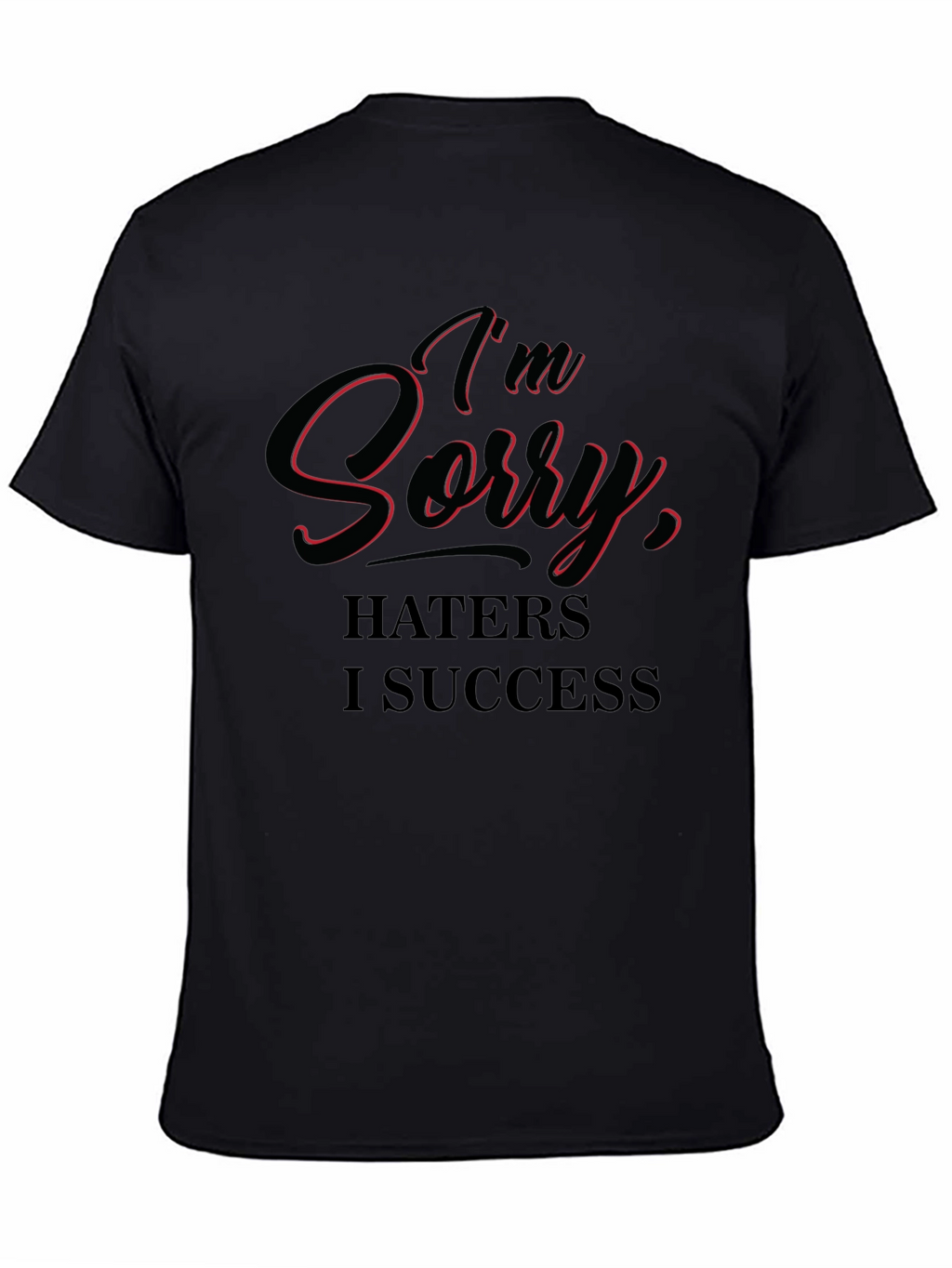 Im Sorry Haters I Success T-Shirt