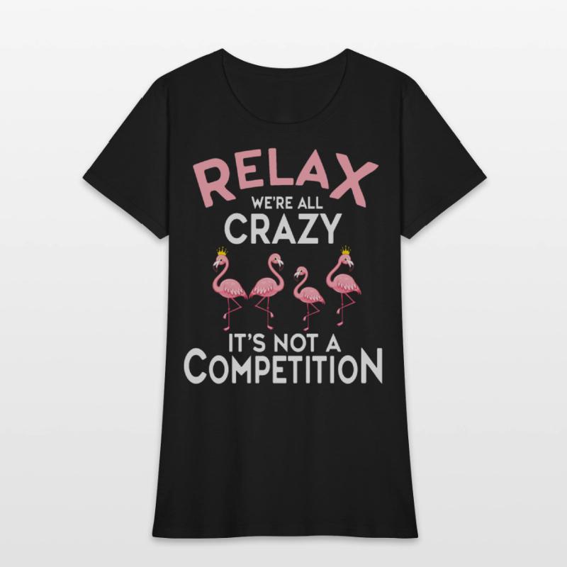 Relax We're All Crazy It's Not A Competition