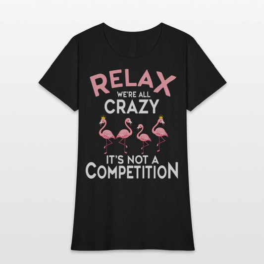 Relax We're All Crazy It's Not A Competition