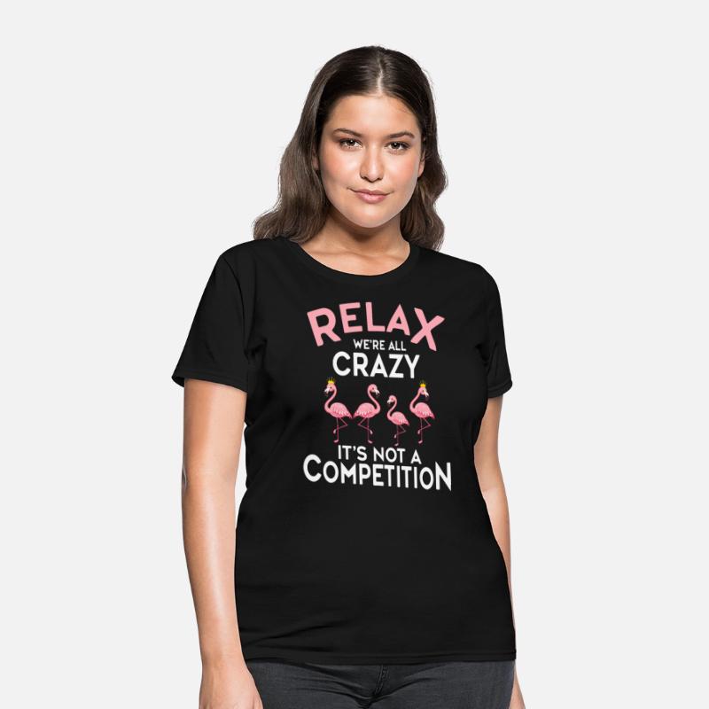 Relax We're All Crazy It's Not A Competition