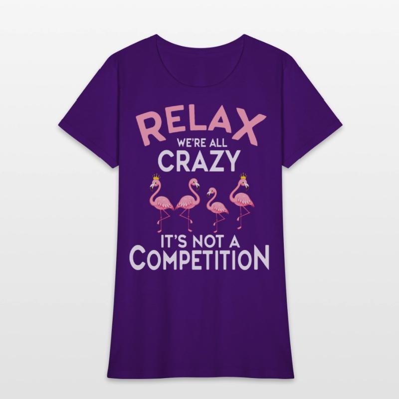 Relax We're All Crazy It's Not A Competition