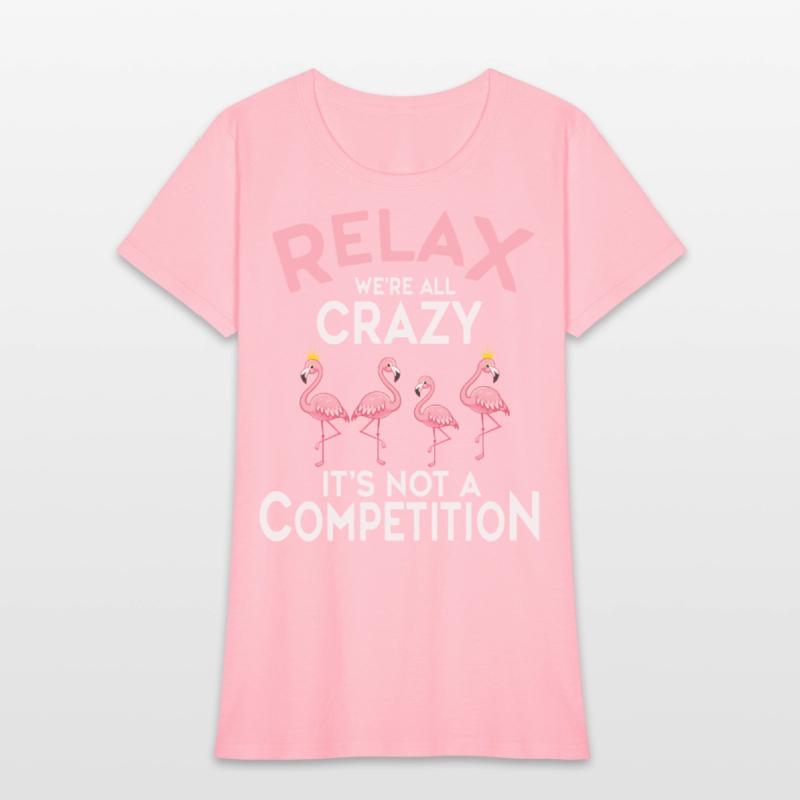 Relax We're All Crazy It's Not A Competition