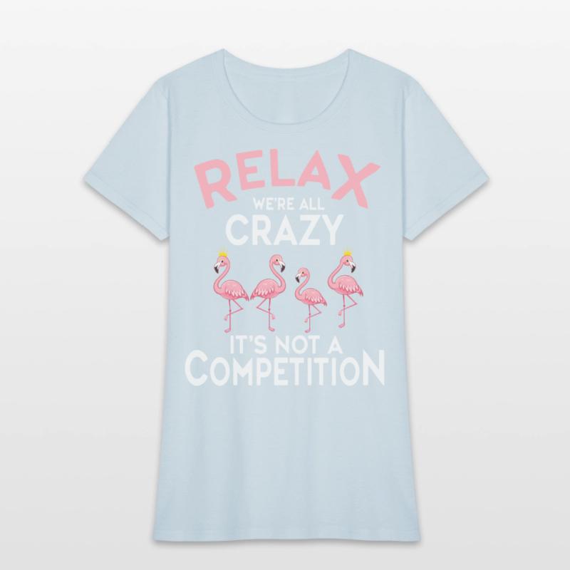 Relax We're All Crazy It's Not A Competition